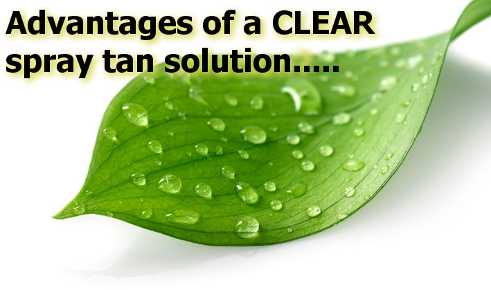 Advantages of using a CLEAR Spray Tan Solution (one with no brown tint)