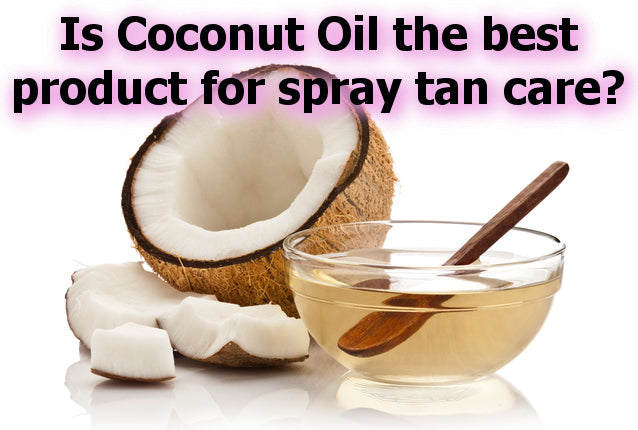 Is Coconut oil (or other oil) best for spray tanning?